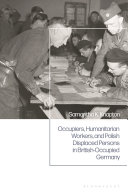 Occupiers, humanitarian workers, and Polish displaced persons in British-occupied Germany /