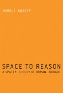 Space to reason : a spatial theory of human thought /