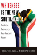Whiteness is the new South Africa : qualitative research on post-apartheid racism /