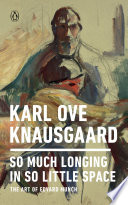 So much longing in so little space : the art of Edvard Munch /