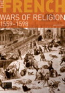 The French wars of religion, 1559-1598 /