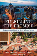 Fulfilling the promise : Virginia Commonwealth University and the city of Richmond, 1968-2009 /