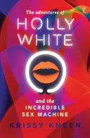 The adventures of Holly White and the incredible sex machine /