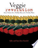 Veggie revolution : smart choices for a healthy body and a healthy planet /