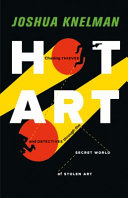 Hot art : chasing thieves and detectives through the secret world of stolen art /