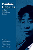 Pauline Hopkins and the American dream : an African American writer's (re)visionary gospel of success /