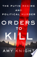 Orders to kill : the Putin regime and political murder /