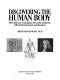 Discovering the human body : how pioneers of medicine solved the mysteries of the body's structure and function /