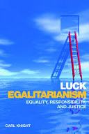 Luck egalitarianism : equality, responsibility, and justice /