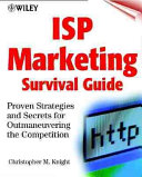 ISP marketing survival guide : proven strategies and secrets for outmaneuvering the competition /