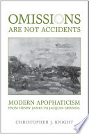 Omissions are not accidents : modern apophaticism from Henry James to Jacques Derrida /