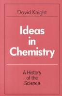 Ideas in chemistry : a history of the science /