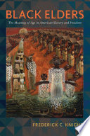 Black elders : the meaning of age in American slavery and freedom /