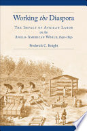 Working the diaspora : the impact of African labor on the Anglo-American world, 1650-1850 /