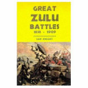 Great Zulu battles, 1838-1906 /