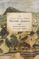 The natural, moral, and political history of Jamaica : and the territories thereon depending from the first discovery of the island by Christopher Columbus, to the year 1746 /