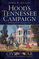 Hood's Tennessee Campaign : the desperate venture of a desperate man /