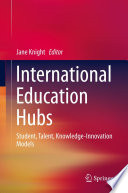 International education hubs : student, talent, knowledge-innovation models /