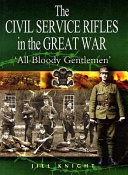 The Civil Service rifles in the Great War : 'all bloody gentlemen' /