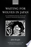 Waiting for wolves in Japan : an anthropological study of people-wildlife relations /