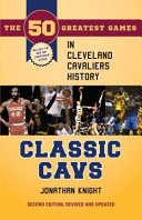 Classic Cavs : the 50 greatest games in Cleveland Cavaliers history /