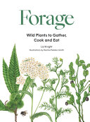 Forage : wild plants to gather, cook and eat /