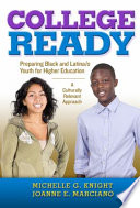 College-ready : preparing Black and Latina/o youth for higher education, a culturally relevant approach /
