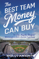 The best team money can buy : the Los Angeles Dodgers' wild struggle to build a baseball powerhouse /