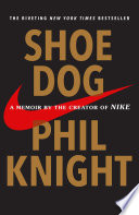 Shoe dog : a memoir by the creator of Nike /