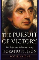 The pursuit of victory : the life and achievement of Horatio Nelson /