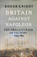 Britain against Napoleon : the organization of victory, 1793-1815 /