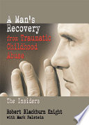 A man's recovery from traumatic childhood abuse : the insiders /