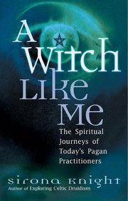 A witch like me : the spiritual journeys of today's pagan practitioners /