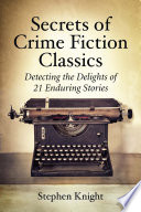 Secrets of crime fiction classics : detecting the delights of 21 enduring stories /