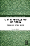 G.W.M. Reynolds and his fiction : the man who outsold Dickens /