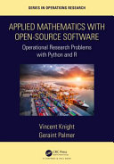 Applied mathematics with open-source software : operational research problems with Python and R /