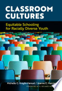 Classroom cultures : equitable schooling for racially diverse youth /