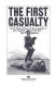 The first casualty : from the Crimea to Vietnam : the war correspondent as hero, propagandist, and myth maker /