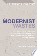 Modernist Wastes : recovery, re-use and the autobiographic in Elsa von-Freytag-Loringhoven and Djuna Barnes /