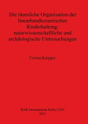 Die räumliche Organisation der linearbandkeramischen Rinderhaltung : naturwissenschaftliche und archäologische Untersuchungen /