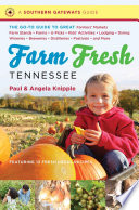Farm fresh Tennessee : the go-to guide to great farmers' markets, farm stands, farms, u-picks, kids' activities, lodging, dining, wineries, breweries, distilleries, festivals, and more /