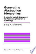 Generating abstraction hierarchies : an automated approach to reducing search in planning /