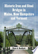 Historic iron and steel bridges in Maine, New Hampshire and Vermont /