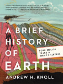 A brief history of Earth : four billion years in eight chapters /
