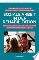 Soziale Arbeit in der Rehabilitation : Praxis und Wirkmechanismen Sozialer Arbeit in der medizinischen Rehabilitation /