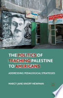 The Politics of Teaching Palestine to Americans : Addressing Pedagogical Strategies /