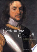 Constructing Cromwell : ceremony, portrait, and print, 1645-1661 /