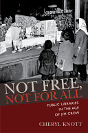 Not free, not for all : public libraries in the age of Jim Crow /