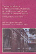The social worlds of male and female children in the nineteenth century French educational system : youth, rituals, and elites /