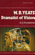 W.B. Yeats, dramatist of vision /